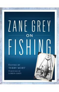 Zane Grey on Fishing - Terry Mort