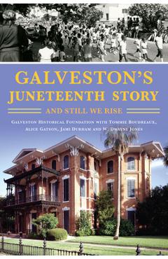 Galveston\'s Juneteenth Story: And Still We Rise - W. Dwayne Jones