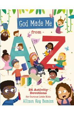 God Made Me from A to Z: 26 Activity Devotions for Curious Little Kids - Allison Key Bemiss