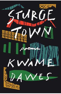 Sturge Town: Poems - Kwame Dawes