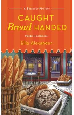 Caught Bread Handed: A Bakeshop Mystery - Ellie Alexander