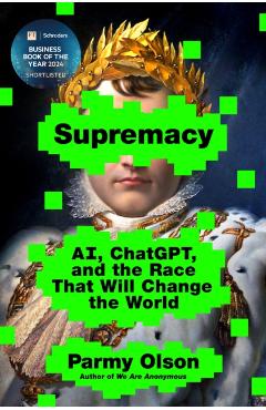 Supremacy: Ai, Chatgpt, and the Race That Will Change the World - Parmy Olson