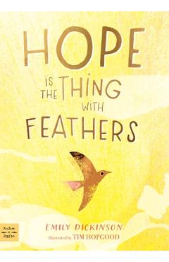 Hope Is the Thing with Feathers - Emily Dickinson