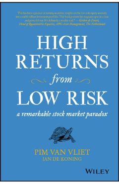 High Returns from Low Risk: A Remarkable Stock Market Paradox - Pim Van Vliet