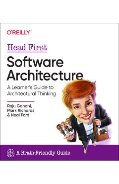 Head First Software Architecture: A Learner\'s Guide to Architectural Thinking - Raju Gandhi