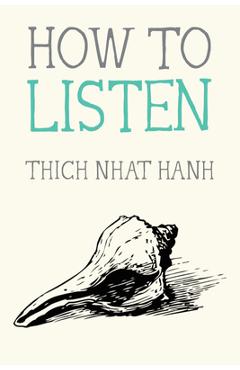 How to listen - thich nhat hanh