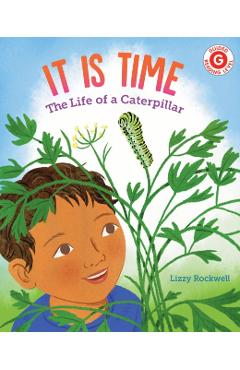 It Is Time: The Life of a Caterpillar - Lizzy Rockwell