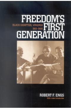Freedom's First Generation: Black Hampton, Virginia, 1861-1890 - Robert F. Engs