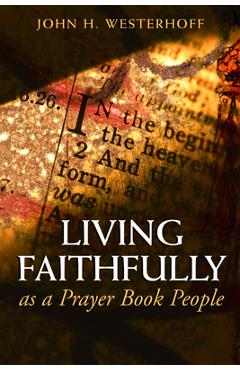 Living Faithfully as a Prayer Book People - John H. Westerhoff