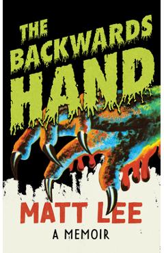 The Backwards Hand: A Memoir - Matt Lee