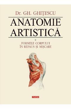 Anatomie artistica 2: Formele corpului in repaus si miscare - Gh. Ghitescu