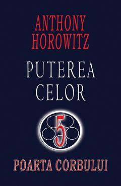 Poarta corbului. Puterea celor 5 - Anthony Horowitz