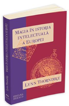 Magia in istoria intelectuala a Europei – Lynn Thorndike Europei