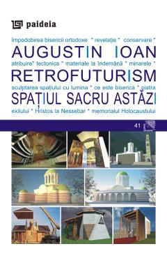 Retrofuturism. Spatiul sacru astazi - Augustin Ioan