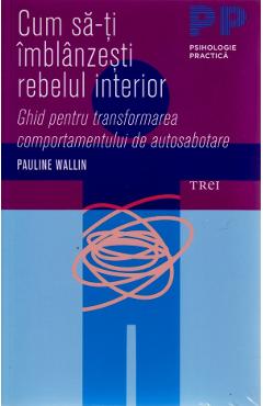 Cum sa-ti imblanzesti rebelul interior – Pauline Wallin De La Libris.ro Carti Dezvoltare Personala 2023-05-30 3