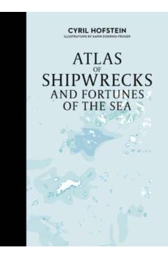 Atlas of Shipwrecks and Fortunes of the Sea - Cyril Hofstein
