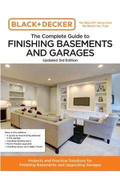 Black and Decker the Complete Guide to Finishing Basements and Garages 3rd Edition: Projects and Practical Solutions for Finishing Basements and Upgra - Editors Of Cool Springs Press