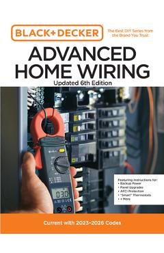 Black and Decker Advanced Home Wiring Updated 6th Edition: Current with 2023-2026 Electrical Codes - Editors Of Cool Springs Press