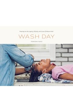 Wash Day: Passing on the Legacy, Rituals, and Love of Natural Hair - Tomesha Faxio