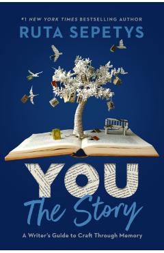 You: The Story: A Writer\'s Guide to Craft Through Memory - Ruta Sepetys