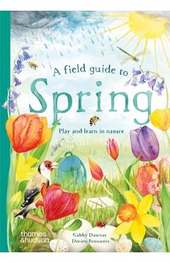 A Field Guide to Spring: Play and Learn in Nature - Gabby Dawnay