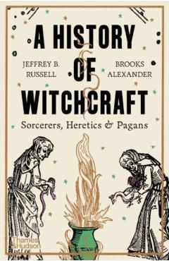 A History of Witchcraft: Sorcerers, Heretics, & Pagans - Jeffrey B. Russell