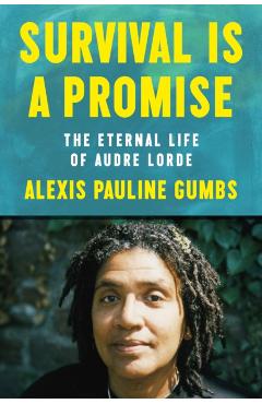 Survival Is a Promise: The Eternal Life of Audre Lorde - Alexis Pauline Gumbs