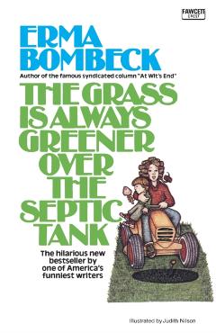 The Grass Is Always Greener over the Septic Tank - Erma Bombeck