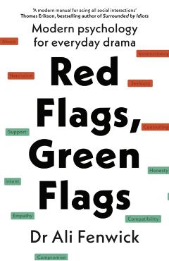 Red Flags, Green Flags: Modern Psychology for Everyday Drama - Ali Fenwick