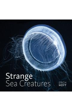Strange Sea Creatures - Erich Hoyt