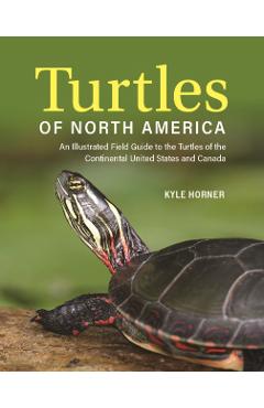 Turtles of North America: An Illustrated Field Guide to the Turtles of the Continental United States and Canada