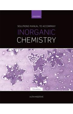 Solutions Manual to Accompany Inorganic Chemistry 7th Edition - Alen Hadzovic