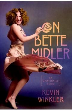 On Bette Midler: An Opinionated Guide - Kevin Winkler