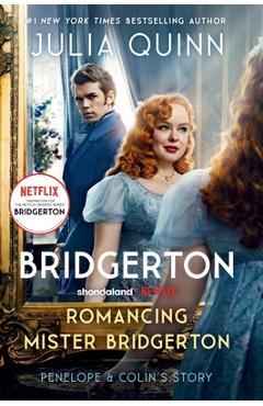 Romancing Mister Bridgerton [Tv Tie-In]: Penelope & Colin\'s Story, the Inspiration for Bridgerton Season Three - Julia Quinn