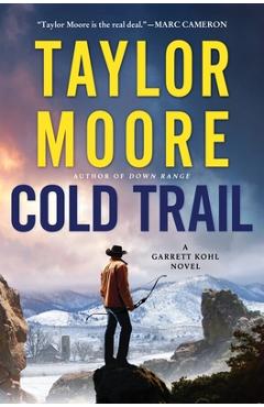 Cold Trail: A Garrett Kohl Novel - Taylor Moore