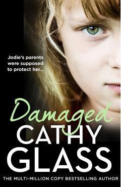 Damaged: Jodie\'s Parents Were Supposed to Protect Her... - Cathy Glass