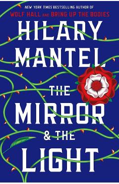 The Mirror And The Light. Thomas Cromwell #3 - Hilary Mantel