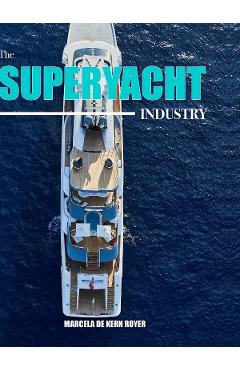 The Superyacht Industry: The state of the art yachting reference - Marcela de Kern Royer