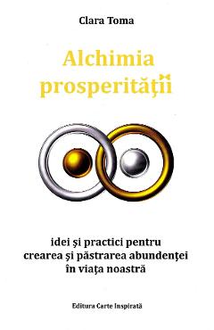 Alchimia prosperitatii - Clara Toma - CARTE INSPIRATA