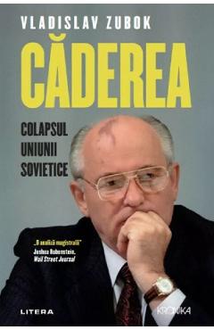 Caderea. Colapsul Uniunii Sovietice - Vladislav Zubok