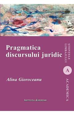 Pragmatica discursului juridic - Alina Gioroceanu