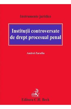 Institutii controversate de drept procesual penal - Andrei Zarafiu