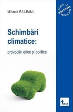 Schimbari climatice: provocari etice si politice - Mihaela Raileanu