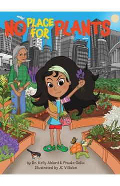 No place for plants: a children's picture book about plant advocacy, cultural heritage, leadership, and scent memories - kelly ablard