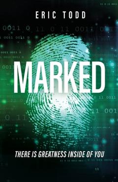 Marked: there is greatness inside of you - eric todd