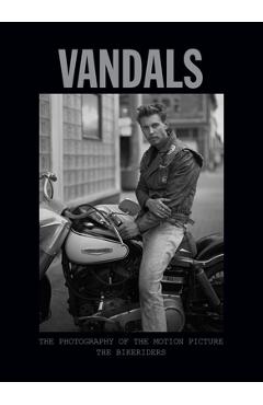Vandals: The Photography of the Bikeriders - Insight Editions