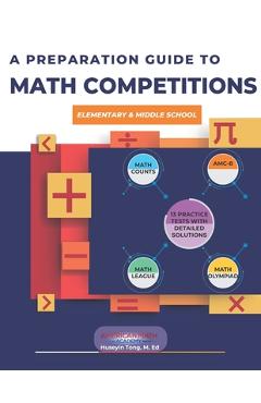 A Preparation Guide to Math Competitions for Elementary & Middle School: Amc-8, Mathcounts, Math Olympiad, Mathcon,& Math Leagues - American Math Academy