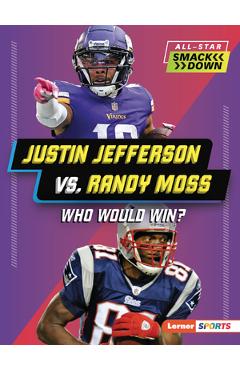 Justin Jefferson vs. Randy Moss: Who Would Win? - Jim Gigliotti