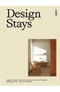 Designstays: Europe\'s Most Inspiring Hotels and Guesthouses, Handpicked by Petite Passport - Pauline Egge