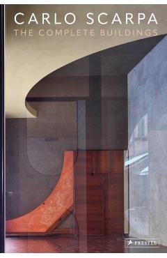 Carlo Scarpa: The Complete Buildings - Emiliano Bugatti